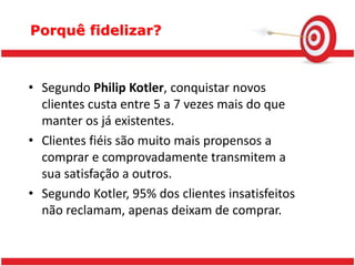 Fidelidade não se compra, se conquista em longo prazo;