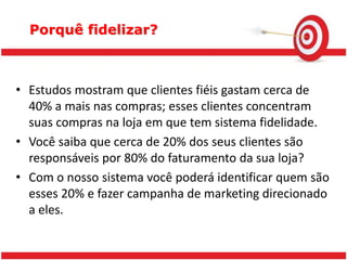 Clientes fiéis são muito mais propensos a comprar e comprovadamente transmitem a sua satisfação a outros.