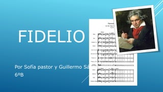 FIDELIO
Por Sofía pastor y Guillermo Sánchez
6ºB
 