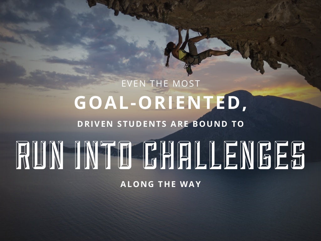 EVEN THE MOST GOALORIENTED, DRIVEN