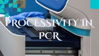 Processivity Fidelity & and processitivity in pcr.pptx