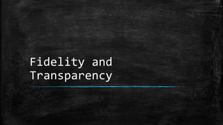 Fidelity and
Transparency
 