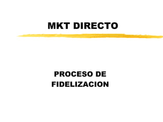 MKT DIRECTO PROCESO DE FIDELIZACION 