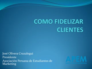 José Olivera Cruzalegui 
Presidente 
Asociación Peruana de Estudiantes de Marketing  