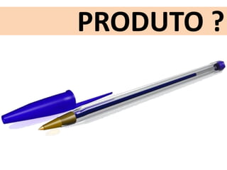 PRODUTO ?
 