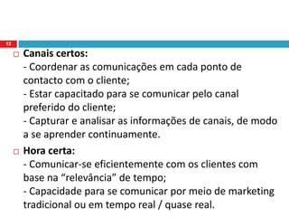 Esses factores denominados aqui como certos devem ser definidos pela empresa que irá desenvolver o planeamento de CRM, segundo aspectos como abaixo:10