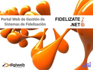 Portal Web de Gestión de
  Sistemas de Fidelización
 