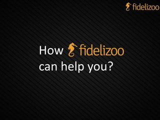 How
can help you?
 