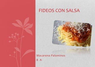FIDEOS CON SALSA




Macarena Palominos
8 A
 