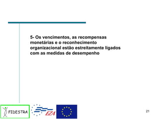 5- Os vencimentos, as recompensas monetárias e o reconhecimento organizacional estão estreitamente ligados com as medidas de desempenho 