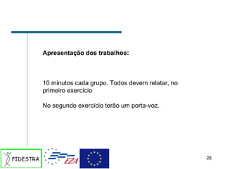 Apresentação dos trabalhos: 10 minutos cada grupo. Todos devem relatar, no primeiro exercício No segundo exercício terão um porta-voz. 