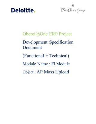Oberoi@One ERP Project
Development Specification
Document
(Functional + Technical)
Module Name : FI Module
Object : AP Mass Upload
 