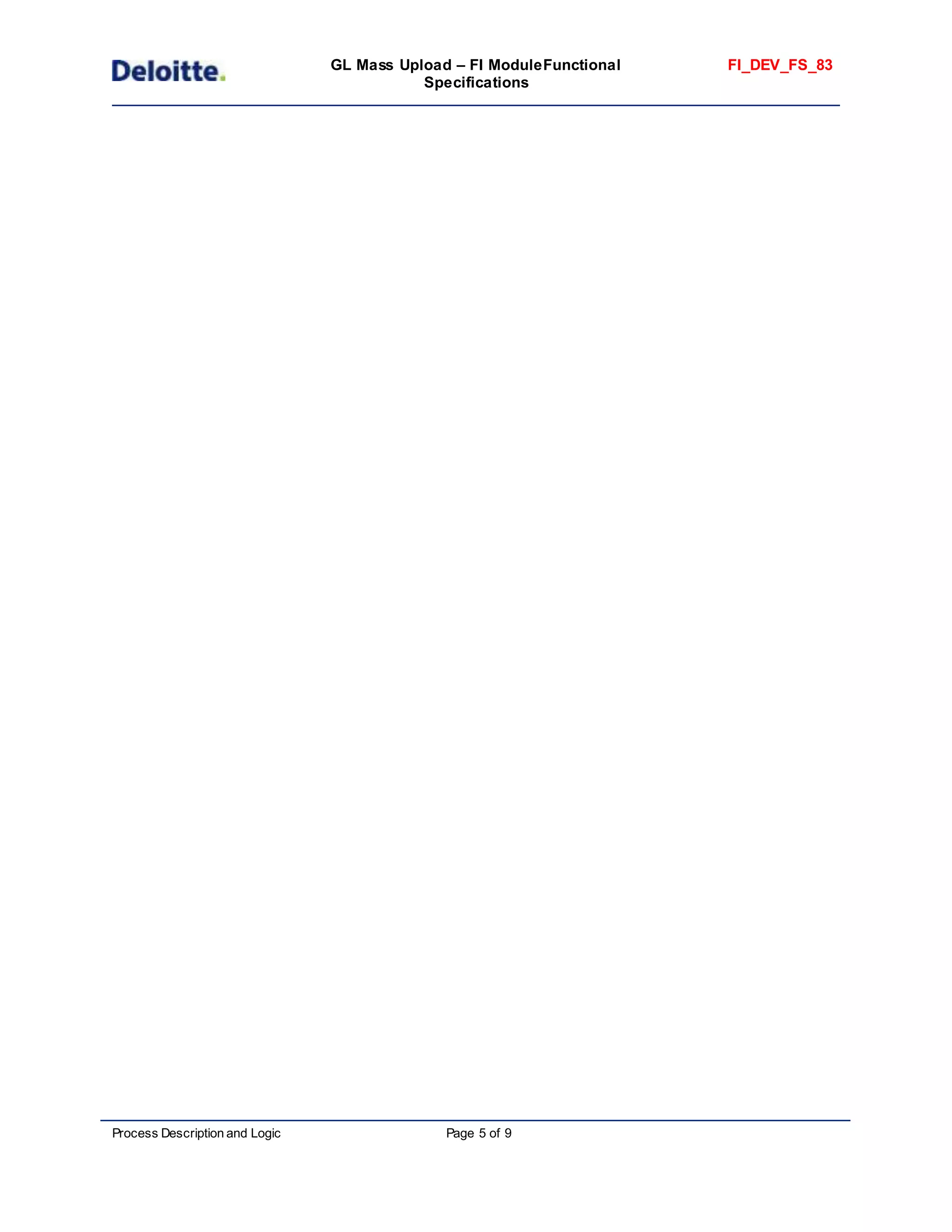 GL Mass Upload – FI ModuleFunctional
Specifications
FI_DEV_FS_83
Process Description and Logic Page 5 of 9
 