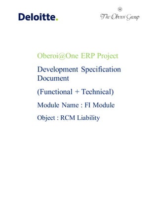 Oberoi@One ERP Project
Development Specification
Document
(Functional + Technical)
Module Name : FI Module
Object : RCM Liability
 