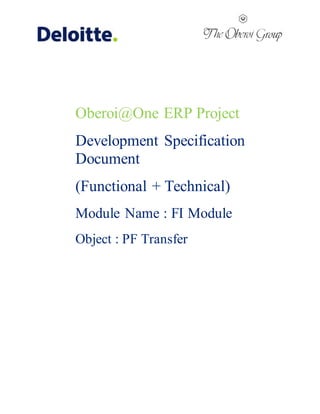 Oberoi@One ERP Project
Development Specification
Document
(Functional + Technical)
Module Name : FI Module
Object : PF Transfer
 