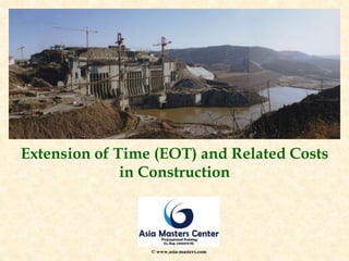 Extension of Time (EOT) and Related Costs
in Construction
© www.asia-masters.com
 