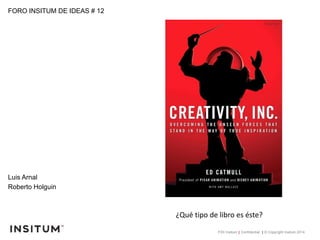 FIDI Insitum | Confidential | © Copyright Insitum 2014
FORO INSITUM DE IDEAS # 12
Luis Arnal
Roberto Holguin
¿Qué tipo de libro es éste?
 