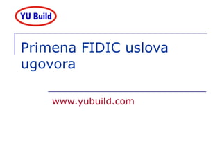 Primena FIDIC uslova ugovora www.yubuild.com 