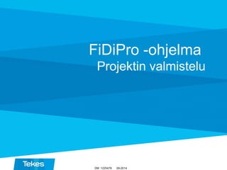 09-2014
FiDiPro -ohjelma
Projektin valmistelu
DM 1225478
 