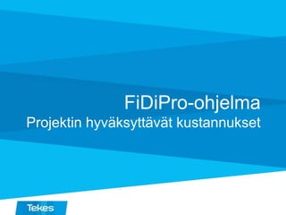 FiDiPro-ohjelma
Projektin hyväksyttävät kustannukset

 