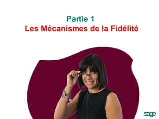 Partie 1  Les Mécanismes de la Fidélité 