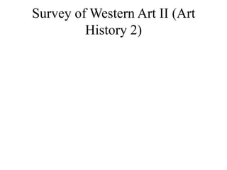 Survey of Western Art II (Art
         History 2)
 