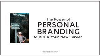 A Presentation by Angel Quintana
www.HolisticFashionista.com
The Power of
PERSONAL
BRANDING
to ROCK Your New Career
 