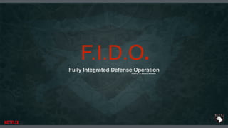 F.I.D.O.
Fully Integrated Defense OperationRob Fry - Sr Security Architect
 