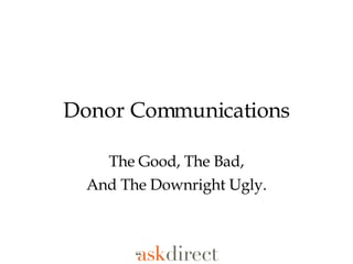 Donor Communications The Good, The Bad, And The Downright Ugly. 