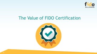 15
The Value of FIDO Certification
 