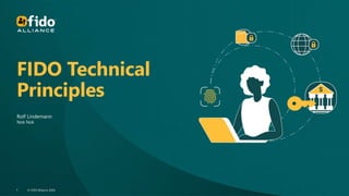 © FIDO Alliance 2024
1 © FIDO Alliance 2024
1
FIDO Technical
Principles
Rolf Lindemann
Nok Nok
 