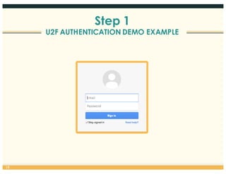 18
Step 1
U2F AUTHENTICATION DEMO EXAMPLE
 