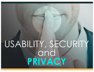USABILITY, SECURITY
and
PRIVACY
27
 