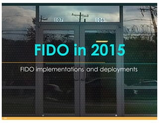 FIDO implementations and deployments
34
FIDO in 2015
 