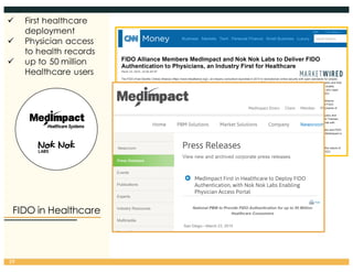FIDO in Healthcare
39
ü First healthcare
deployment
ü Physician access
to health records
ü up to 50 million
Healthcare users
 