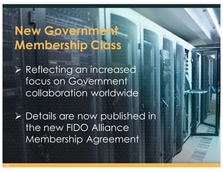 Infineon
NSP
NNL
New Government
Membership Class
Ø Reflecting an increased
focus on Government
collaboration worldwide
Ø Details are now published in
the new FIDO Alliance
Membership Agreement
42
 