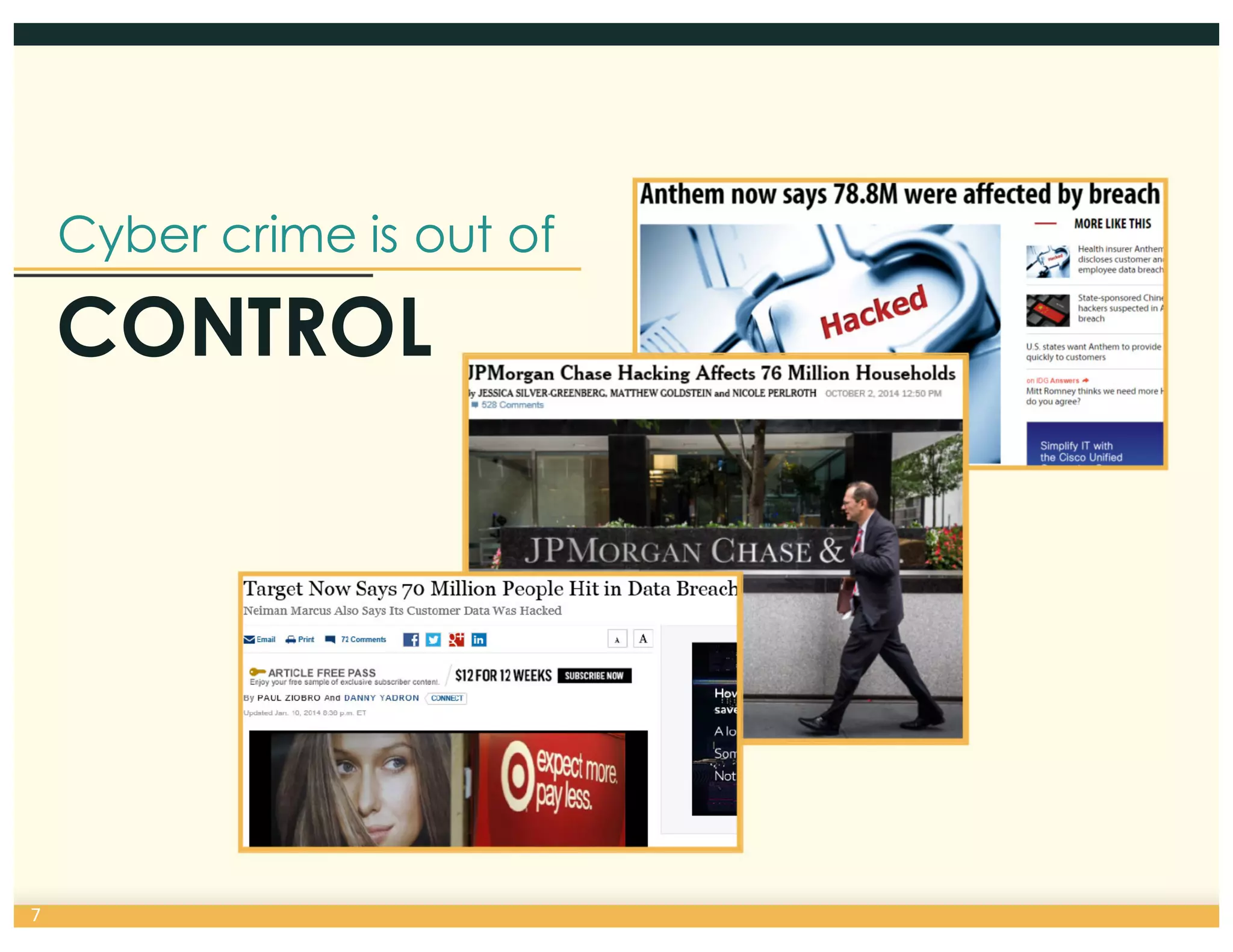 Cyber crime is out of
CONTROL
7
 