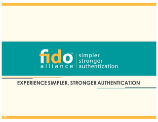 EXPERIENCE SIMPLER, STRONGERAUTHENTICATION
43
 