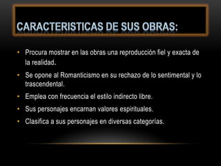 • Procura mostrar en las obras una reproducción fiel y exacta de
  la realidad.
• Se opone al Romanticismo en su rechazo d...