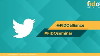 All Rights Reserved | FIDO Alliance | Copyright 201732
 