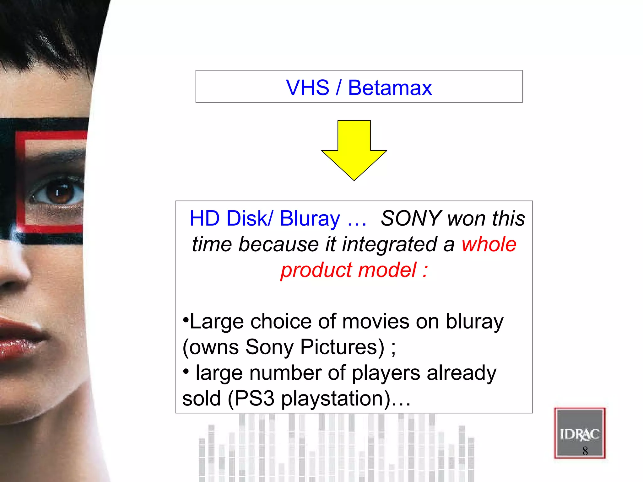 VHS / Betamax  HD Disk/ Bluray …  SONY won this time because it integrated a  whole product model : Large choice of movies on bluray (owns Sony Pictures) ;  large number of players already sold (PS3 playstation)… 