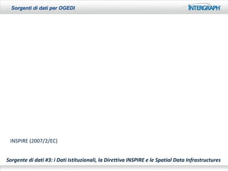 Sorgenti di dati per OGEDI




 INSPIRE (2007/2/EC)


Sorgente di dati #3: i Dati Istituzionali, la Direttiva INSPIRE e le Spatial Data Infrastructures
 
