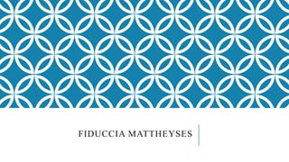 FIDUCCIA MATTHEYSES
 