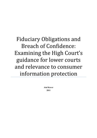 Fiduciary Obligations and
   Breach of Confidence:
Examining the High Court’s
 guidance for lower courts
and relevance to consumer
  information protection

           Atul Kuver
              2011
 