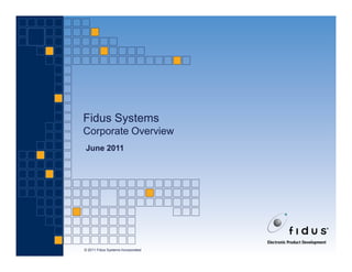 Fidus Systems
Corporate Overview
June 2011




© 2011 Fidus Systems Incorporated
 