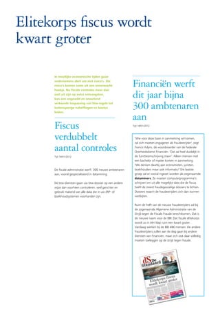 In moeilijke economische tijden gaan
ondernemers alert om met risico’s. Die
risico’s komen soms uit een onverwacht
hoekje. Nu fiscale controles meer dan
ooit uit zijn op extra ontvangsten,
kan een ongewild en onwetend
verkeerde toepassing van btw-regels tot
buitensporige naheffingen en boetes
leiden.
De fiscale administratie werft 300 nieuwe ambtenaren
aan, vooral gespecialiseerd in datamining.
De btw-diensten gaan uw btw-dossier op een andere
wijze dan voorheen controleren: veel gerichter en
gebruik makend van alle data die in uw ERP- of
boekhoudsystemen voorhanden zijn.
'Wie voor deze baan in aanmerking wil komen,
zal zich moeten engageren als fraudestrijder', zegt
Francis Adyns, de woordvoerder van de Federale
Overheidsdienst Financiën. 'Dat zal heel duidelijk in
de functieomschrijving staan'. Alleen mensen met
een bachelor of master komen in aanmerking.
'We denken daarbij aan economisten, juristen,
boekhouders maar ook informatici' Die laatste
groep zal er vooral ingezet worden als zogenaamde
dataminers. Ze moeten computerprogramma's
schrijven om uit alle mogelijke data die de fiscus
heeft de meest fraudegevoelige dossiers te lichten.
Dossiers waarin de fraudestrijders zich dan kunnen
vastbijten.
Ruim de helft van de nieuwe fraudestrijders zal bij
de zogenaamde Algemene Administratie van de
Strijd tegen de Fiscale Fraude terechtkomen. Dat is
de nieuwe naam voor de BBI. Dat fiscale elitekorps
wordt zo in één klap ruim een kwart groter.
Vandaag werken bij de BBI 496 mensen. De andere
fraudestrijders zullen aan de slag gaan bij andere
diensten van Financiën, maar zich ook daar volledig
moeten toeleggen op de strijd tegen fraude.
Fiscus
verdubbelt
aantal controles
Tijd 18/01/2012
Financiën werft
dit jaar bijna
300 ambtenaren
aan
Tijd 18/01/2012
Elitekorps fiscus wordt
kwart groter
 