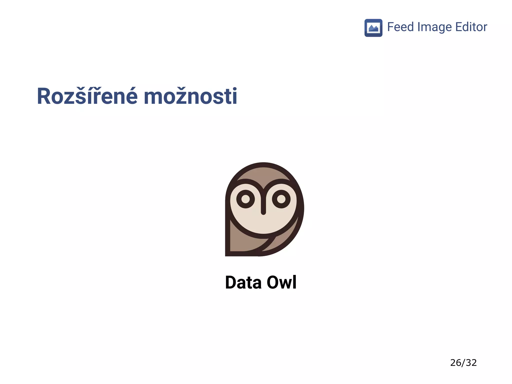 26/32
Feed Image Editor
Rozšířené možnosti
Data Owl
 