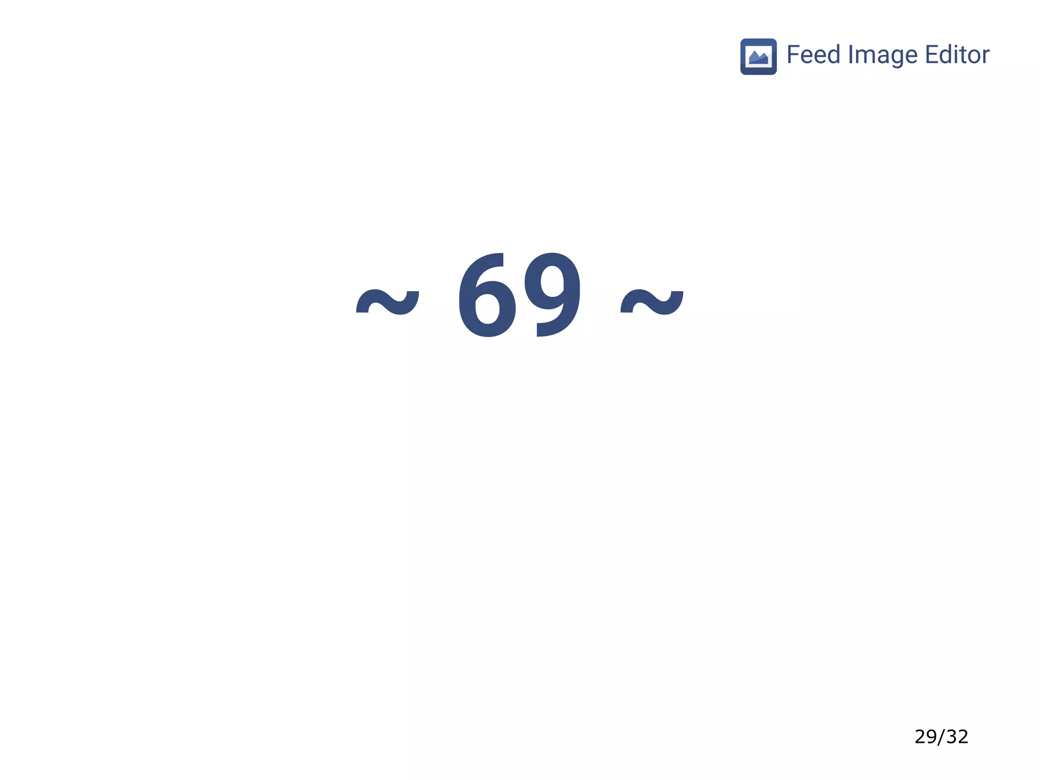 29/32
Feed Image Editor
~ 69 ~
 
