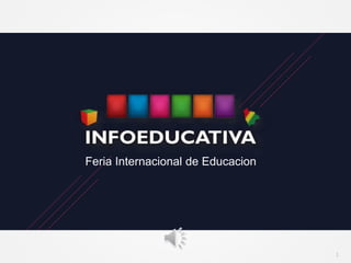 1
Feria Internacional de Educacion
 