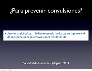 ¿Para prevenir convulsiones?




                         Sociedad Andaluza de Epilepsia. 2004
Monday, April 11, 2011
 